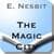 The Magic City - by E. Nesbit